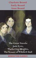 Charlotte Brontë, Emily Brontë and Anne Brontë: The Great Novels: Jane Eyre, Wuthering Heights, and the Tenant of Wildfell Hall by Anne Brontë