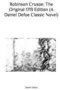 Robinson Crusoe: The Original 1719 Edition by Daniel Defoe