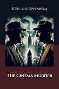 The Cinema Murder by E. Phillips Oppenheim