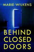 Behind Closed Doors: A Small Town Riveting Kidnapping Mystery Thriller by Marie Wilkens
