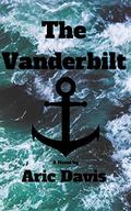 The Vanderbilt: The oral history of a maritime disaster by Aric Davis