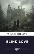 Blind Love (Annotated): The Original Classic by Wilkie Collins
