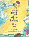 Take Me Out of the Bathtub and Other Silly Dilly Songs (Silly Dilly Songs #1) by David Catrow