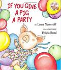 If You Give a Pig a Party (If You Give... #6) by Laura Joffe Numeroff