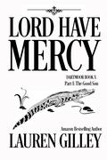 Lord Have Mercy Part One: The Good Son by Lauren Gilley
