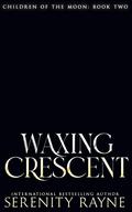 Waxing Crescent: Children of the Moon by Serenity Rayne