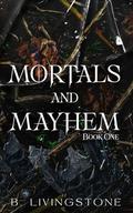 Mortals and Mayhem | Book One by B. Livingstone