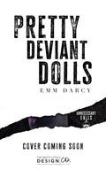 Pretty Deviant Dolls: A Dark College Romance by Emm Darcy