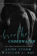 Breathe Underwater by Anise Storm