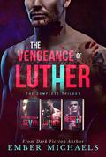 The Vengeance of Luther : The Complete Trilogy (The Vengeance of Luther #1-3) by Ember Michaels