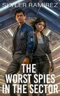 The Worst Spies in the Sector by Skyler Ramirez