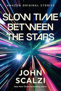 Slow Time Between the Stars (The Far Reaches #6) by John Scalzi