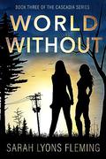 World Without (The Cascadia Series #3) by Sarah Lyons Fleming