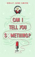 Can I Tell You Something? by Holly June Smith