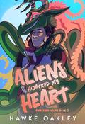 Aliens Hijacked My Heart by Hawke Oakley
