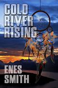 Cold River Rising: A Native American Mystery and Thriller Series (Cold River #1) by Enes Smith