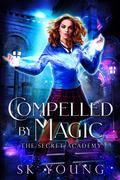 Compelled by Magic (The Secret Academy #2) by SK Prince