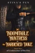 The Indomitable Huntress & the Hardened Duke by Stina's Pen