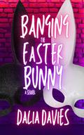 Banging the Easter Bunny (Classic Edition) by Dalia Davies