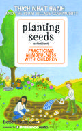 Planting Seeds with Song: Practicing Mindfulness with Children by Thich Nhat Hanh, Plum Village Community