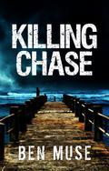 Killing Chase (Better Off Dead #1) by Ben Muse