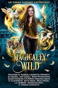 Magically Wild: An Urban Fantasy Anthology by Isa Medina