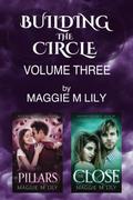 Building the Circle - Volume 3: The Pillars & The Close (Building the Circle #5-6) by Maggie M. Lily
