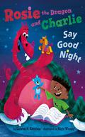 Rosie the Dragon and Charlie Say Good Night by Lauren H. Kerstein, Nate Wragg
