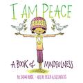 I Am Peace: A Book of Mindfulness by Susan Verde