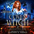 Coven of the Witch by Heather G. Harris, Alyse Gibbs