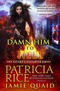 Damn Him to Hell: Saturn's Daughters Book 2 by Patricia Rice