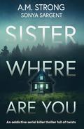 Sister Where Are You by A.M. Strong, Sonya Sargent