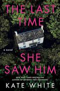 The Last Time She Saw Him by Kate White