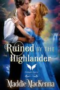 Ruined by the Highlander by Maddie MacKenna
