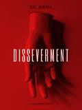 Disseverment: A Horror Story by Z.C. Krol