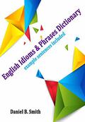 English Idioms & Phrases Dictionary by Daniel B. Smith