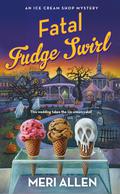 Fatal Fudge Swirl (Ice Cream Shop Mysteries #3) by Meri Allen