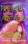Promises Stronger Than Darkness (Unstoppable #3) by Charlie Jane Anders