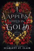 Apples Dipped in Gold (Fairy Tale Retelling #2) by Scarlett St. Clair