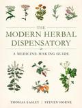 The Modern Herbal Dispensatory: A Medicine-Making Guide by Thomas Easley, Steven Horne
