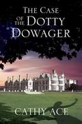 The Case of the Dotty Dowager by Cathy Ace
