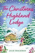 The Christmas Highland Lodge (Scottish Escapes #5) by Julie Shackman