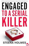 Engaged to a Serial Killer by Steena Holmes