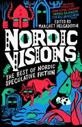 Nordic Visions: The Best of Nordic Speculative Fiction by Karin Tidbeck