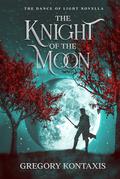 The Knight of the Moon (The Dance of Light #0.5) by Gregory Kontaxis