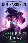 Three Kinds of Lucky (The Shadow Age #1) by Kim Harrison
