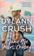 Make Me Yours, Cowboy (Cowboys in Paradise #2) by Dylann Crush