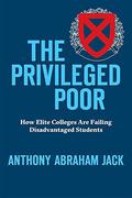 The Privileged Poor: How Elite Colleges Are Failing Disadvantaged Students by Anthony Abraham Jack