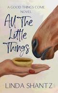 All The Little Things (Good Things Come #2) by Linda Shantz
