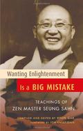 Wanting Enlightenment Is a Big Mistake: Teachings of Zen Master Seung Sahn by Jon Kabat-Zinn